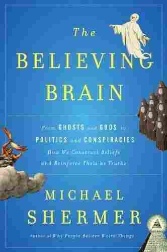 The Believing Brain by Michael Shermer